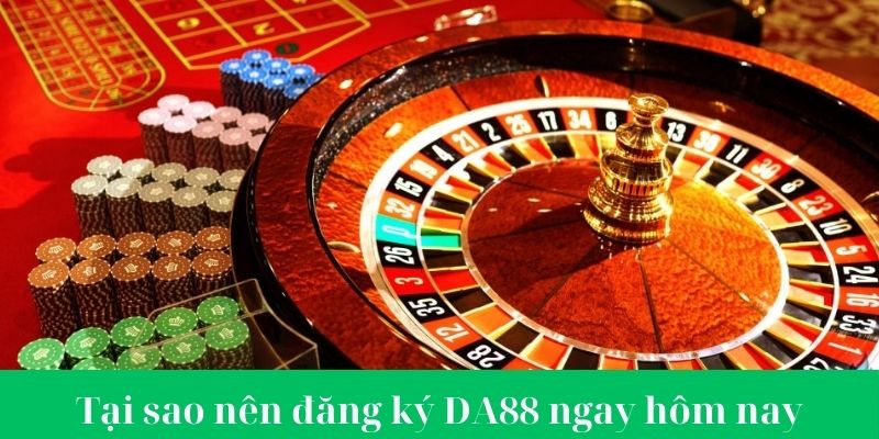 Tại sao nên tham gia DA88 ngay